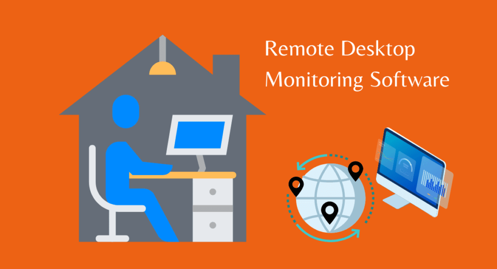 Remote monitoring software and remote desktop monitoring tool